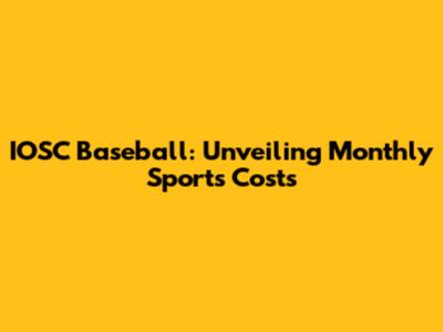 IOSC Baseball: Unveiling Monthly Sports Costs